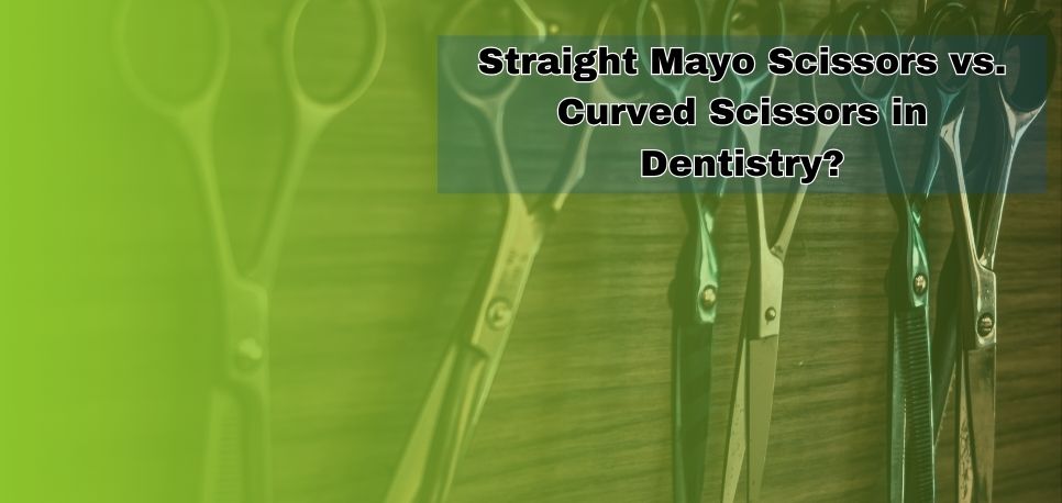 Straight Mayo Scissors vs. Curved Scissors in Dentistry